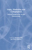 Islam, Marketing and Consumption: Critical Perspectives on the Intersections (Routledge Studies in Critical Marketing)