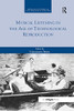 Musical Listening in the Age of Technological Reproduction (Musical Cultures of the Twentieth Century)