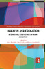 Marxism and Education: International Perspectives on Theory and Action (Routledge Studies in Education, Neoliberalism, and Marxism)