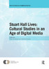 Stuart Hall Lives: Cultural Studies in an Age of Digital Media