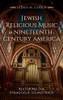 Jewish Religious Music in Nineteenth-Century America: Restoring the Synagogue Soundtrack - Hardcover