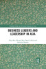 Business Leaders and Leadership in Asia (Routledge Studies in the Growth Economies of Asia)