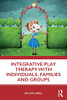 Integrative Play Therapy with Individuals, Families and Groups