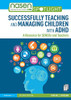 Successfully Teaching and Managing Children with ADHD: A Resource for SENCOs and Teachers (nasen spotlight)