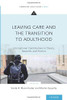 Leaving Care and the Transition to Adulthood: International Contributions to Theory, Research, and Practice (Emerging Adulthood Series)