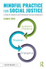 Mindful Practice for Social Justice: A Guide for Educators and Professional Learning Communities (Eye on Education) - Paperback