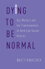 Dying to Be Normal: Gay Martyrs and the Transformation of American Sexual Politics