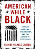 American While Black: African Americans, Immigration, and the Limits of Citizenship