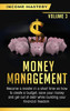 Money Management: Become a Master in a Short Time on How to Create a Budget, Save Your Money and Get Out of Debt while Building your Financial Freedom Volume 3
