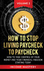 How to Stop Living Paycheck to Paycheck: How to take control of your money and your financial freedom starting today Volume 2
