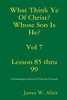 What Think Ye Of Christ? Whose Son Is He? Vol 7