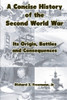 A Concise History of the Second World War: Its Origin, Battles and Consequences