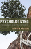Psychologizing: A Personal, Practice-Based Approach to Psychology
