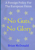 No Guts, No Glory: A Foreign Policy For The European Union