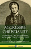 Aggressive Christianity: A Passionate Call for Christian Social Justice Expressed by Christ (Hardcover)