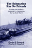 The Submarine Has No Friends: Friendly Fire Incidents Involving U.S. Submarines During World War II