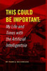 This Could Be Important: My Life and Times with the Artificial Intelligentsia - Hardcover