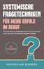 Systemische Fragetechniken für mehr Erfolg im Beruf: Wie Sie die Kunst des Fragenstellens Schritt für Schritt erlernen und als Coach oder ... - inkl. Praxisbeispiele (German Edition)