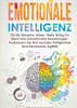 Emotionale Intelligenz: Für Ein Besseres Leben, Mehr Erfolg Im Beruf Und Glücklichere Beziehungen. Verbessern Sie Ihre Sozialen Fähigkeiten Und Emotionale Agilität (German Edition)