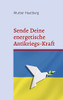 Sende Deine energetische Antikriegs-Kraft: Das Friedensbuch für die Ukraine (German Edition)