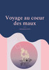 voyage au coeur des maux (French Edition)
