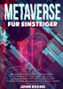 Metaverse für Einsteiger: Ein Vollständiger Leitfaden Zum Investieren Im Metaverse Erfahren Sie Alles Über Landinvestitionen, Nft Und Virtuelle ... Bald Explosiv Wachsen Werden (German Edition)
