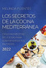 Los Secretos de la Cocina Mediterránea: Muchas Recetas Deliciosas Para Sorprender a Tus Invitados (Spanish Edition)