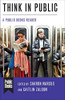 Think in Public: A Public Books Reader (Public Books Series)