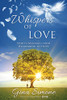 Whispers of Love: Spirit's Messages from Heartbreak to Hope
