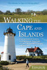 Walking the Cape and Islands: A Comprehensive Guide to the Walking and Hiking Trails of Cape Cod, Martha�s Vineyard, and Nantucket