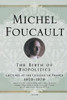 The Birth of Biopolitics: Lectures at the Coll�ge de France, 1978--1979 (Lectures at the College de France)