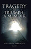 Tragedy to Triumph: A Memoir