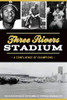 Three Rivers Stadium: A Confluence of Champions (Sports)