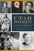 Utah Women: Pioneers, Poets and Politicians (American Heritage)