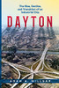 Dayton: The Rise, Decline, and Transition of an Industrial City