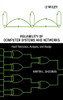 Reliability of Computer Systems and Networks: Fault Tolerance, Analysis, and Design