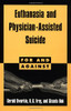 Euthanasia and Assisted Suicide (For and Against)