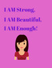 I Am Strong, I Am Beautiful, I Am Enough!