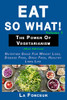 Eat So What! The Power Of Vegetarianism Volume 2: Nutrition Guide For Weight Loss, Disease Free, Drug Free, Healthy Long Life (Mini Edition) (Eat So What! Extract Series)