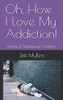 Oh, How I Love My Addiction! (My Beloved Addiction)