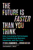 The Future Is Faster Than You Think: How Converging Technologies Are Transforming Business, Industries, and Our Lives (Exponential Technology Series)