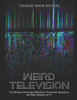 Weird Television: A Collection Of Interrupted Broadcasts, Paranormal Apparitions, And Other Mysteries On Tv