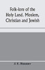 Folk-lore of the Holy Land. Moslem, Christian and Jewish