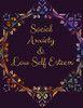 Social Anxiety And Low Self Esteem Workbook: Ideal And Perfect Gift For Social Anxiety And Low Self Esteem Workbook | Best Gift For You, Parent, Wife, ... Gift Workbook And Notebook| Best Gift Ever