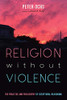 Religion without Violence: The Practice and Philosophy of Scriptural Reasoning