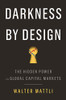 Darkness by Design: The Hidden Power in Global Capital Markets