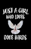 Just A Girl Who Loves Dove Birds: Animal Nature Collection