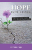 Hope In The Dark: Finding Hope When Life Seems Shattered