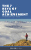 The Seven Keys Of Goal Achievement