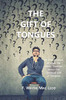 The Gift Of Tongues: An Examination Of What The Bible Teaches About The Spiritual Gift Of Tongues